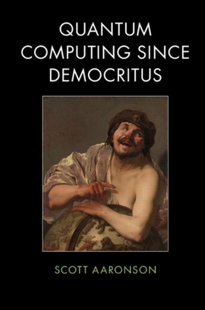 Quantum Computing since Democritus — Scott Aaronson
