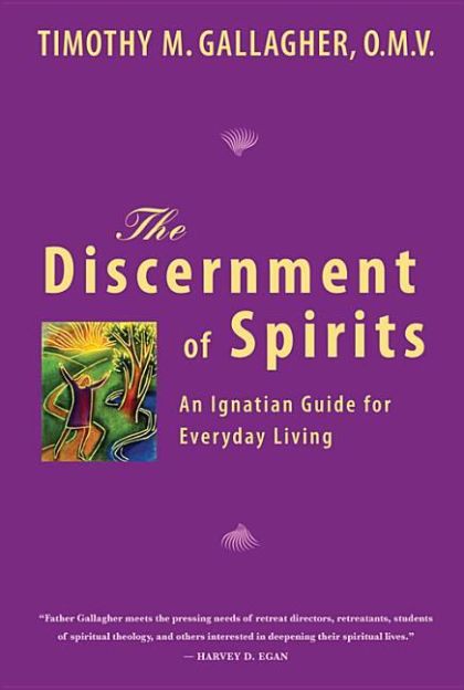 Discernment of Spirits, The: The Ignatian Guide for Everyday Life — Fr. Timothy M. Gallagher