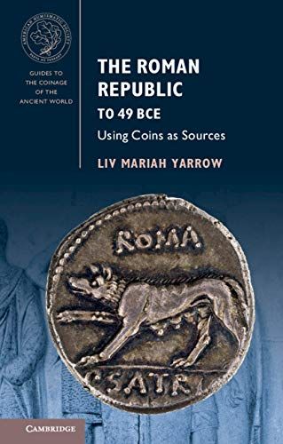 The Roman Republic to 49 BCE Using Coins as Sources — Yarrow, Liv Mariah