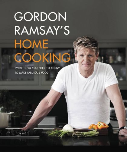 Gordon Ramsay's Home Cooking: Everything You Need to Know to Make Fabulous Food — Gordon Ramsay