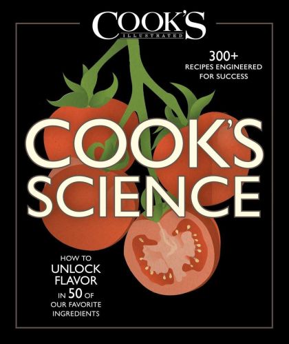 Cook's Science How to Unlock Flavor in 50 of our Favorite Ingredients — The Editors at Cooks Illustrated