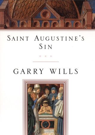 Saint Augustine's Sin (Augustine, Confessiones. Bk. 3.) — Garry Wills