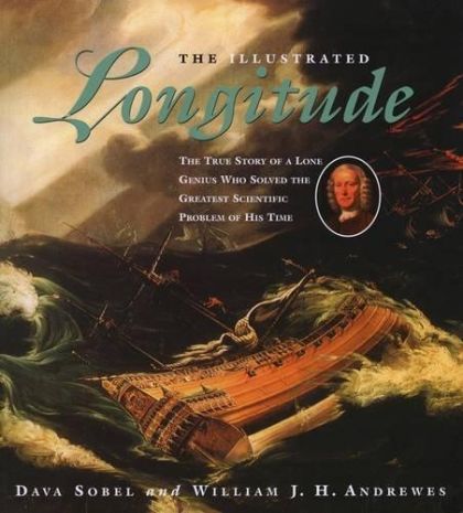 The Illustrated Longitude: The True Story of a Lone Genius Who Solved the Greatest Scientific Problem of His Time — William J. H. Andrewes