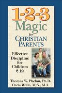 1-2-3 Magic for Christian Parents: Effective Discipline for Children 2-12 — Chris Webb MS MA