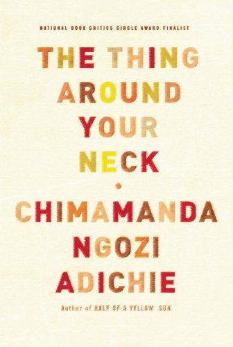 Thing Around Your Neck, The — Chimamanda Ngozi Adichie