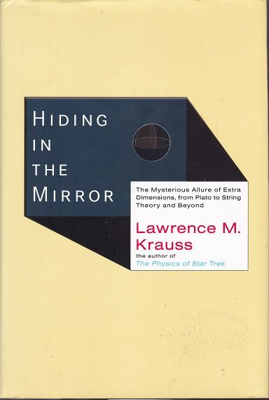 Hiding in the Mirror: The Mysterious Allure of Extra Dimensions, from Plato to String Theory and Beyond — Lawrence M. Krauss