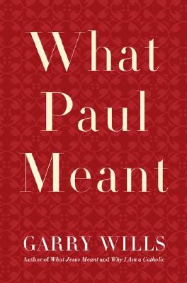 What Paul Meant — Garry Wills