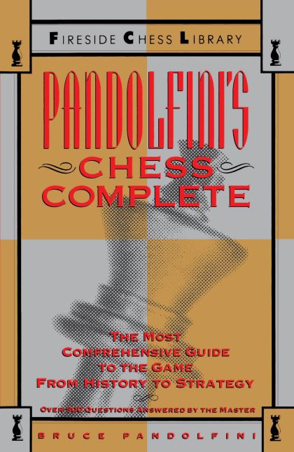 Pandolfini's Chess Complete : The Most Comprehensive Guide to the Game, from History to Strategy (Fireside Chess Library) — Bruce Pandolfini