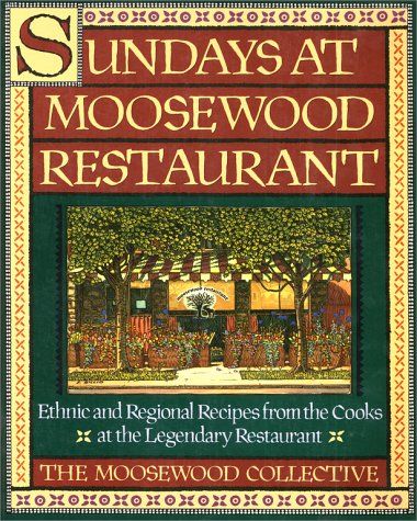 Sundays at Moosewood Restaurant : Ethnic and Regional Recipes from the Cooks at the Legendary Restaurant — Moosewood Collective