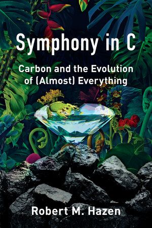 Symphony in C: Carbon and the Evolution of (Almost) Everything — Robert M. Hazen