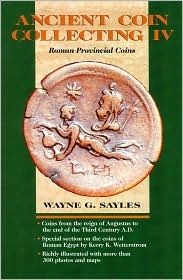 Ancient Coin Collecting IV: Roman Provincial Coins (v. 4) — Wayne G. Sayles