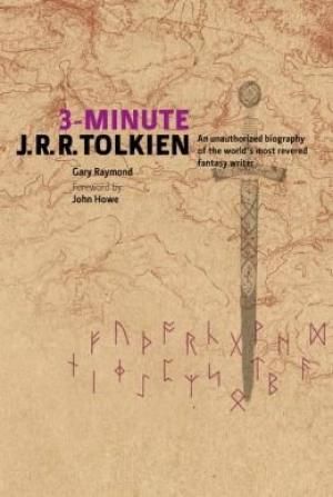 3-Minute J.R.R. Tolkien: An Unauthorized Biography of the World's Most Revered Fantasy Writer — Gary Raymond