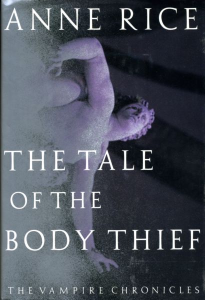 Tale of the Body Thief, The: The Vampire Chronicles (Vampire Chronicles) — Anne Rice