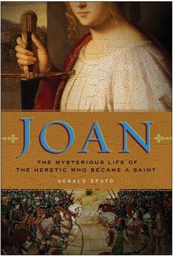 Joan: The Mysterious Life of the Heretic Who Became a Saint — Donald Spoto