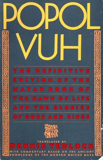 Popol Vuh: The Definitive Edition of the Mayan Book of the Dawn of Life and the Glories of Gods and Kings — Dennis Tedlock