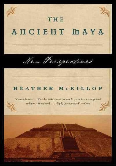 The Ancient Maya: New Perspectives — Heather McKillop