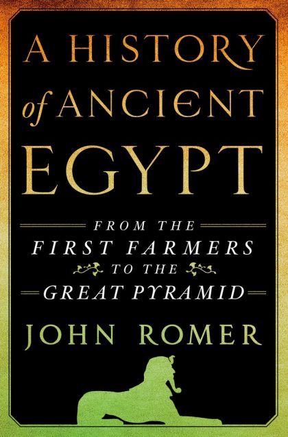 A History of Ancient Egypt: From the First Farmers to the Great Pyramid — John Romer