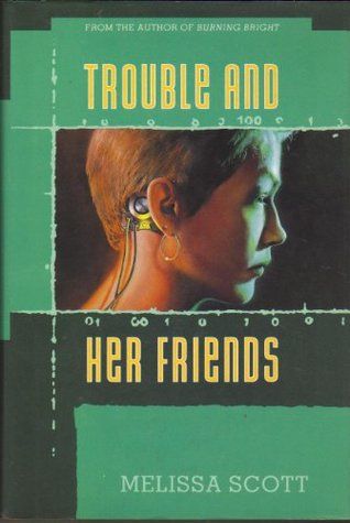 Trouble and Her Friends — Melissa Scott