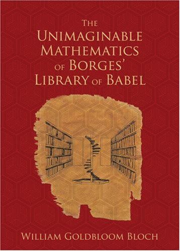 The Unimaginable Mathematics of Borges' Library of Babel — William Goldbloom Bloch