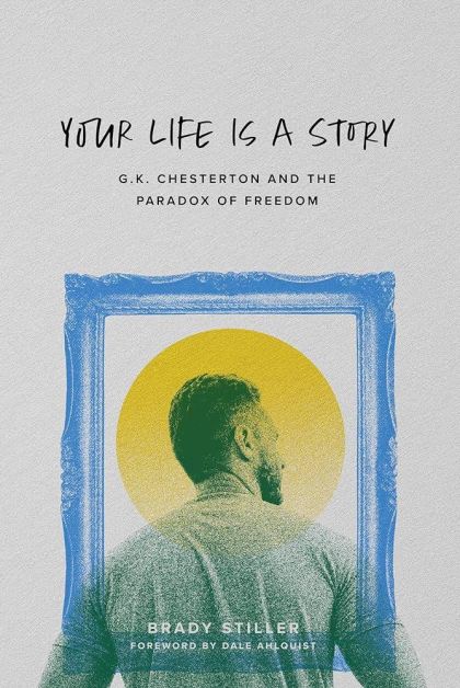 Your Life Is a Story: G.K. Chesterton and the Paradox of Freedom — Stiller Brady