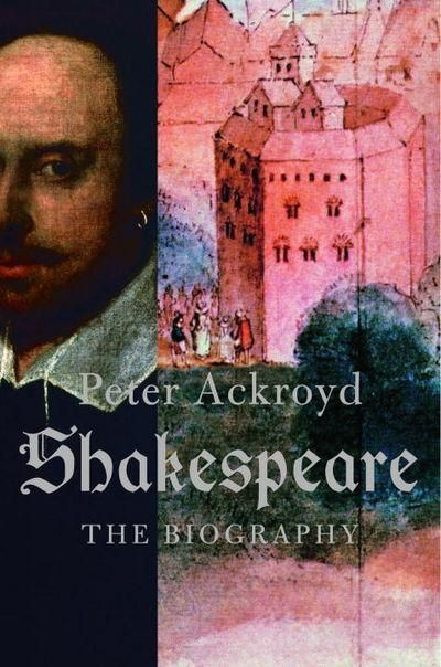 Shakespeare: The Biography — Peter Ackroyd