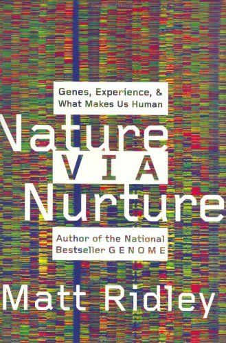 Nature Via Nurture : Genes, Experience, and What Makes Us Human — Matt Ridley