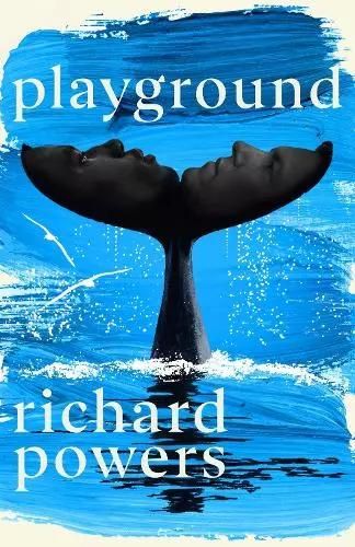 Playground: A Novel — Richard Powers