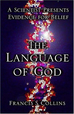 Language of God, The: A Scientist Presents Evidence for Belief — Francis S. Collins