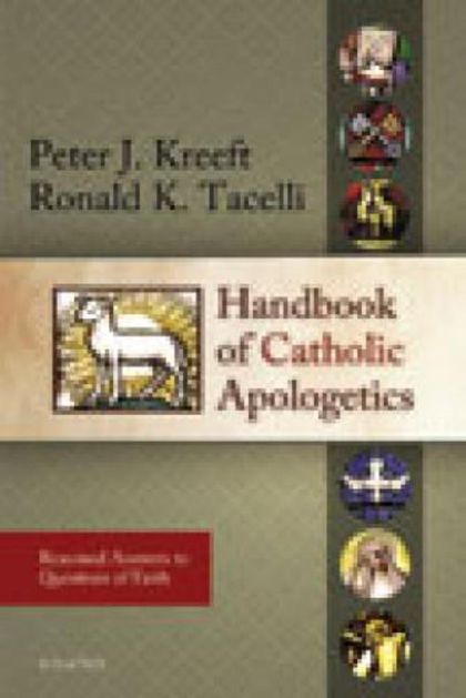 Handbook of Catholic Apologetics: Reasoned Answers to Questions of Faith — Ronald Tacelli