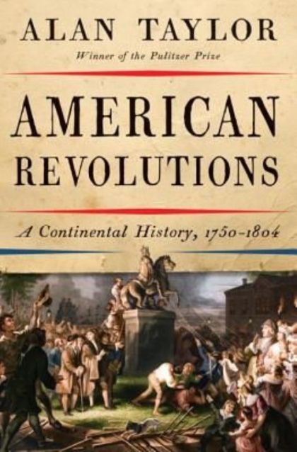 American Revolutions: A Continental History, 1750-1804 — Alan Taylor