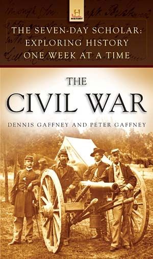 The Civil War: Exploring History One Week at a Time (The Seven-Day Scholar) — Dennis Gaffney