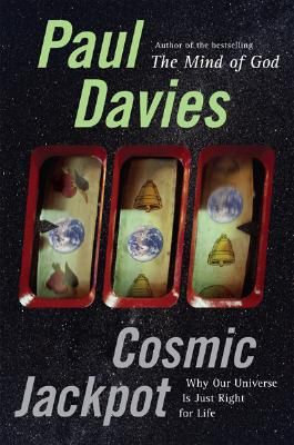 Cosmic Jackpot: Why Our Universe Is Just Right for Life — Paul Davies