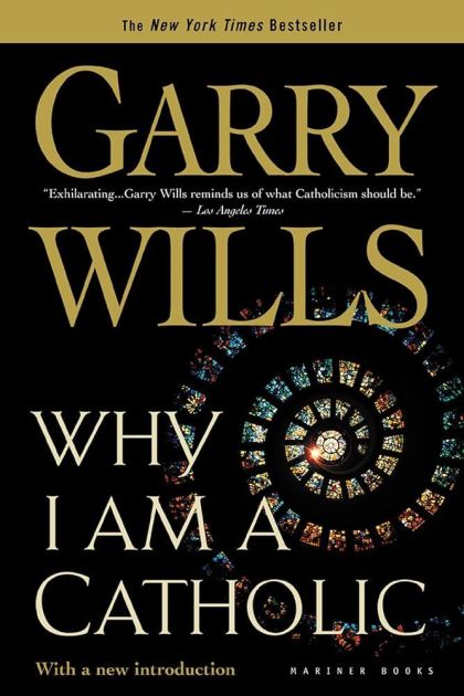 Why I Am a Catholic — Garry Wills