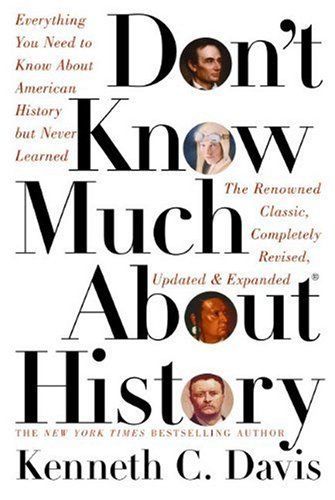 Don't Know Much About History : Everything You Need to Know About American History but Never Learned (Davis, Kenneth C. Don't Know Much.) — Kenneth C. Davis