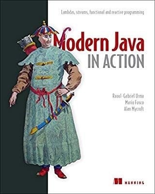 Modern Java in Action: Lambdas, streams, functional and reactive programming — Raoul-Gabriel Urma