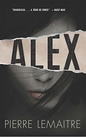 Alex: The Commandant Camille Verhoeven Trilogy — Pierre Lemaitre