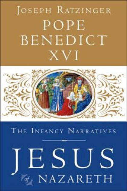 Jesus of Nazareth: The Infancy Narratives — Pope Benedict XVI
