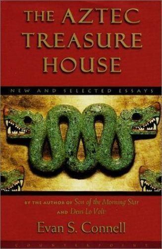 The Aztec Treasure House: New and Selected Essays — Evan S. Connell