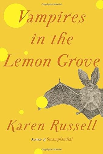 Vampires in the Lemon Grove: Stories — Karen Russell