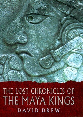 Lost Chronicles of the Maya Kings, The — David Drew