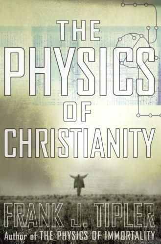 The Physics of Christianity — Frank J. Tipler