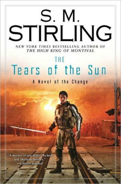 The Tears of the Sun: A Novel of the Change (Change Series) — S. M. Stirling