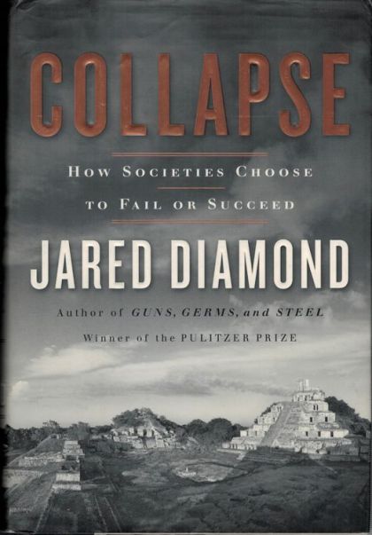 Collapse: How Societies Choose to Fail or Succeed — Jared Diamond