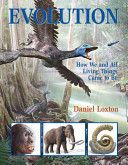 Evolution: How We and All Living Things Came to Be — Daniel Loxton