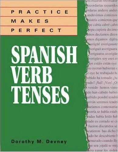 Practice Makes Perfect: Spanish Verb Tenses — Dorothy M. Devney