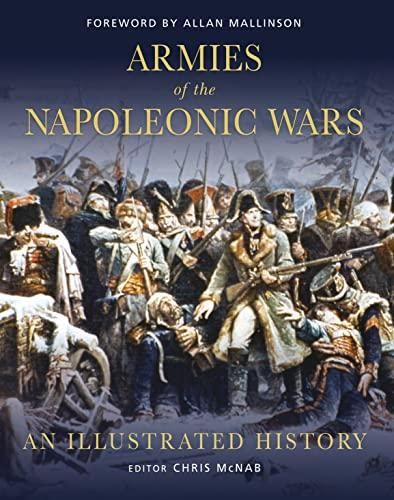 Armies of the Napoleonic Wars: An illustrated history (General Military) — Chris McNab