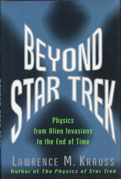Beyond Star Trek: Physics From Alien Invasions To The End Of Time — Lawrence Krauss