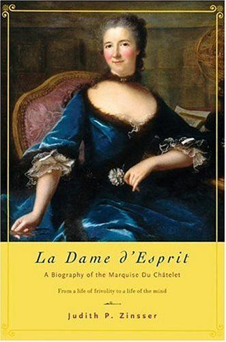 La Dame d'Esprit: A Biography of Marquise Du Chatelet — Judith Zinsser