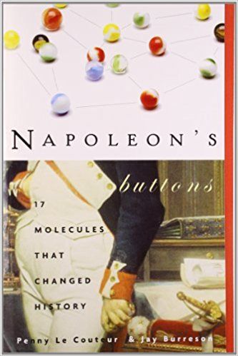Napoleon's Buttons: How 17 Molecules Changed History — Jay Burreson