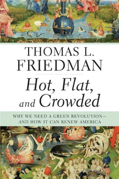 Hot, Flat, and Crowded: Why We Need a Green Revolution--and How It Can Renew America — Thomas L. Friedman